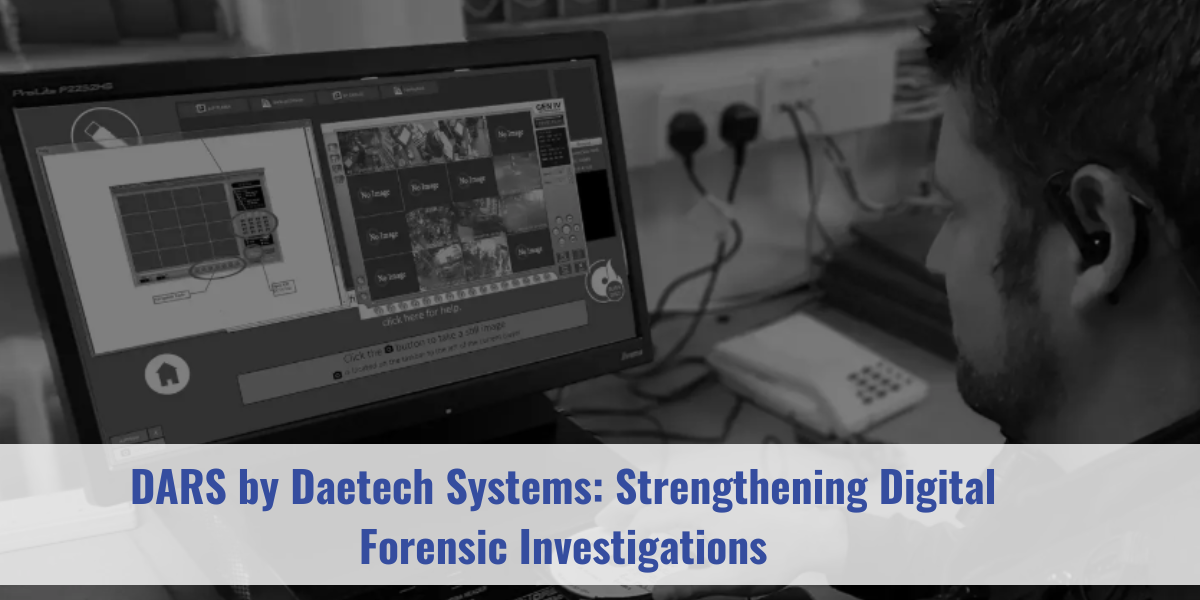 DARS by Daetech Systems: Strengthening Digital Forensic Investigations 